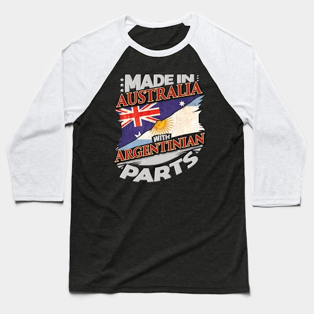 Made In Australia With Argentinian Parts - Gift for Argentinian From Argentina Baseball T-Shirt by Country Flags